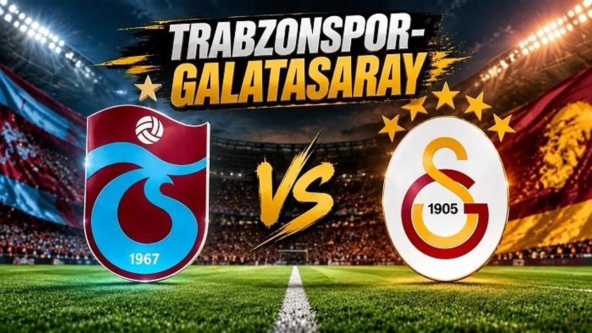 TRABZONSPOR-GALATASARAY MAÇI NE ZAMAN, SAAT KAÇTA? TS-GS derbisi hangi kanalda? Trabzonspor-Galatasaray maçı yayın bilgileri!