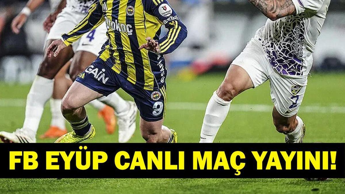 FENERBAHÇE EYÜPSPOR CANLI İZLE BEIN SPORTS 1 ŞİFRESİZ| Süper Lig Fenerbahçe Eyüpspor Maçı Canlı Yayın! İşte Maç Kadrosu...