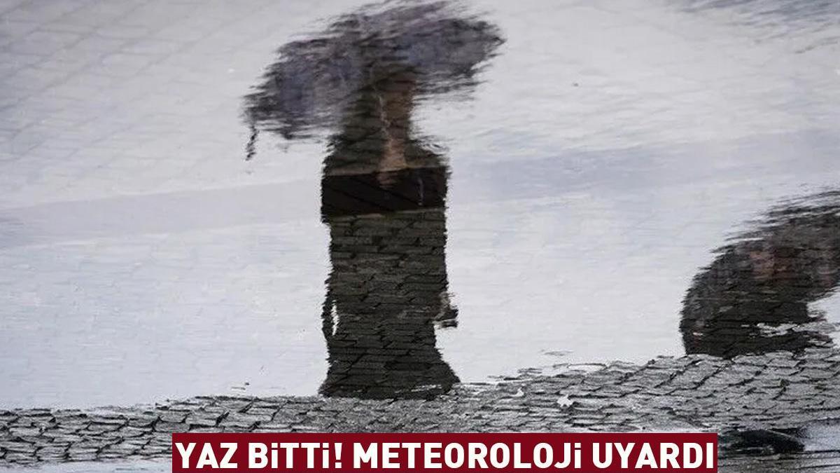 YAZ BİTTİ! Dikkat, İstanbul dahil 14 ilde alarm! Kuvvetli yağış ve fırtına geliyor