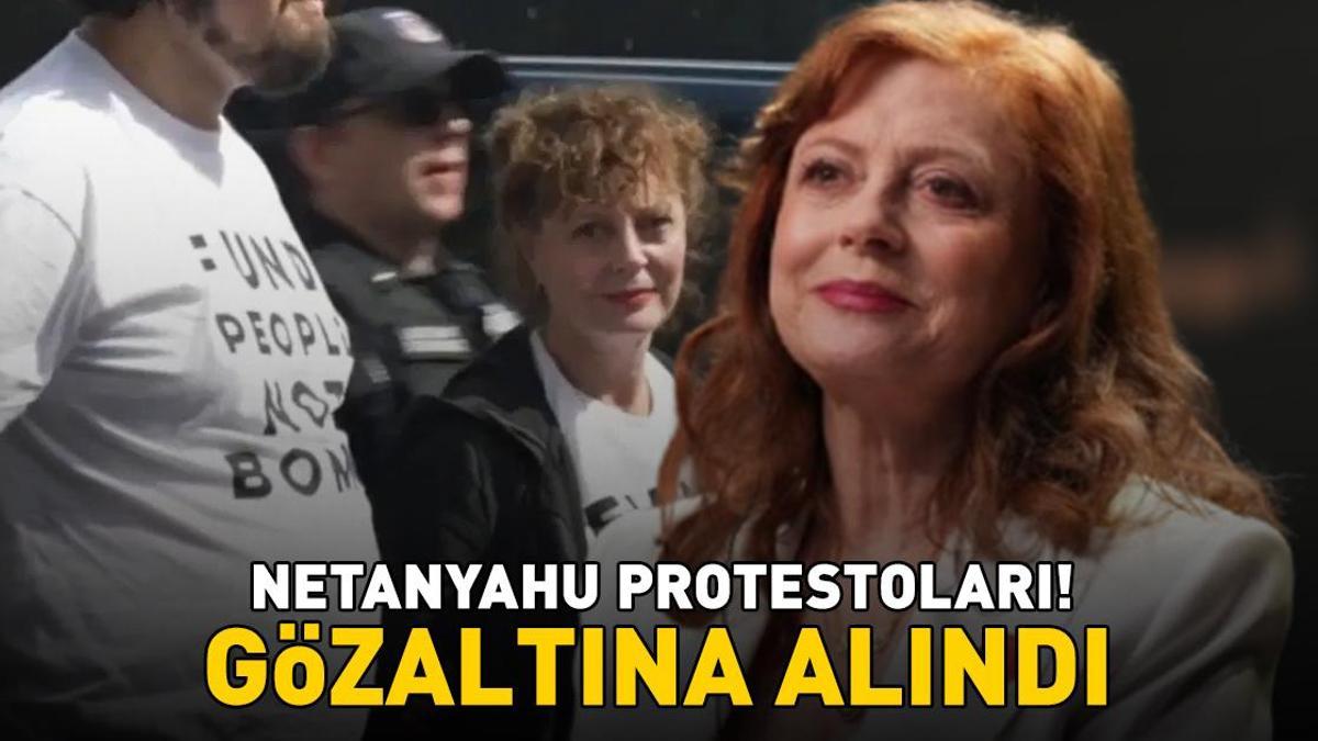 Netanyahu protestoları! Oscar ödüllü Hollywood yıldızı Susan Sarandon gözaltına alındı!