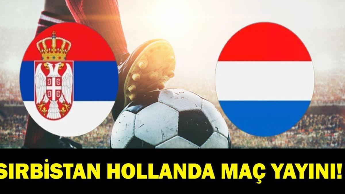SIRBİSTAN HOLLANDA MAÇI CANLI İZLE|UEFA Uluslar Ligi Sırbistan Hollanda Maçı Hangi Kanalda, Saat Kaçta? Dusan Tadic Mi Van Dijk Mı? İşte Maç Kadrosu