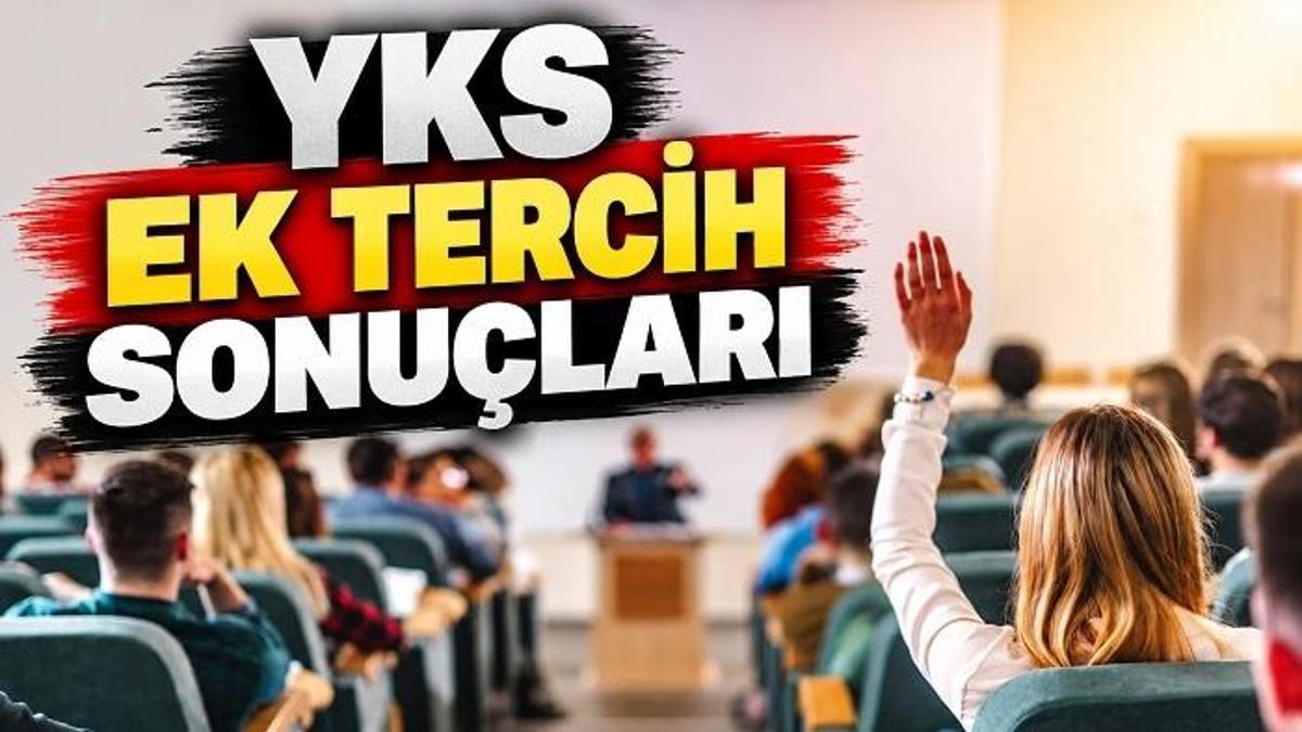 YKS EK TERCİH SONUÇLARI SON DAKİKA | YKS ek yerleştirme sonuçları açıklandı mı, ne zaman açıklanacak? ÖSYM YKS ek tercih sonuç tarihi 2026