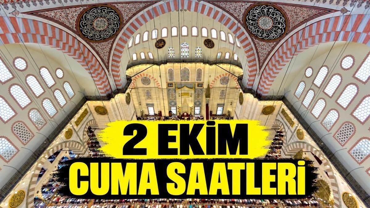 BUGÜN CUMA NAMAZI SAAT KAÇTA? 2 Ekim Cuma namazı saati İstanbul, İzmir, Ankara: cuma ezanı kaçta okunuyor?