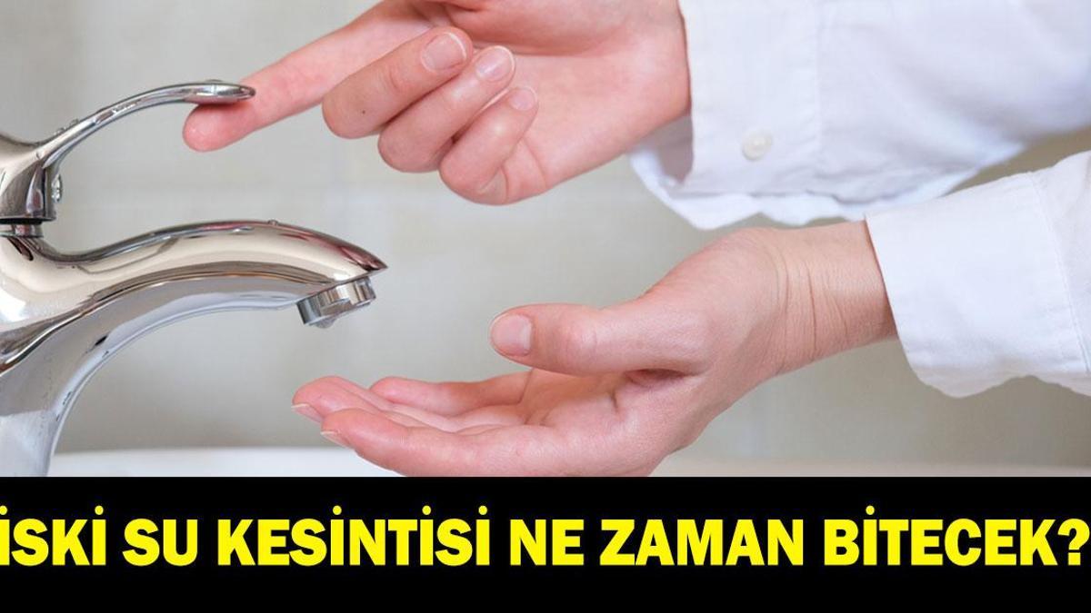 İSKİ SU KESİNTİSİ NE ZAMAN BİTECEK: İstanbul'da sular ne zaman gelecek? İSKİ duyurdu: 16 saat sular olmayacak!