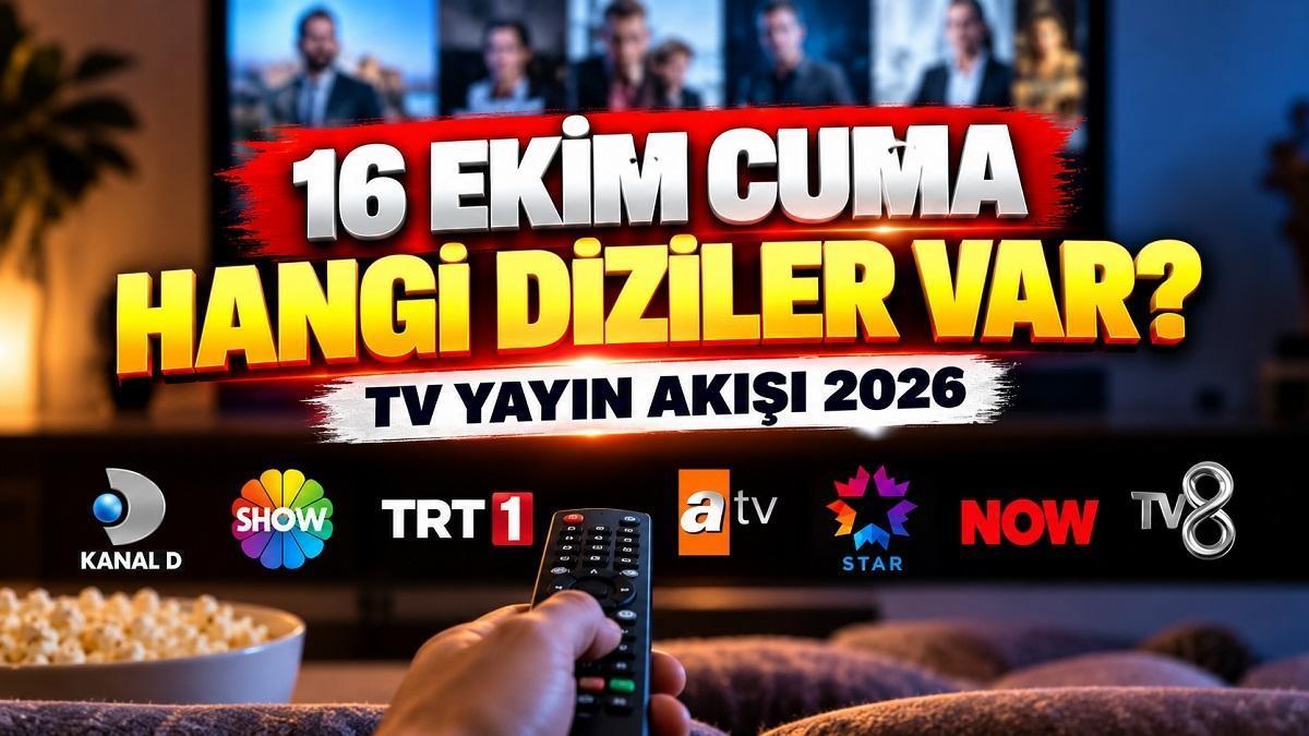CUMA AKŞAMI HANGİ DİZİLER VAR? 16 Ekim 2026 Cuma TV yayın akışı! Bu akşam TV’de ne var? Kanal D, Show TV, ATV, TRT 1, Star TV, NOW TV ve TV8 yayın listesi haber görseli