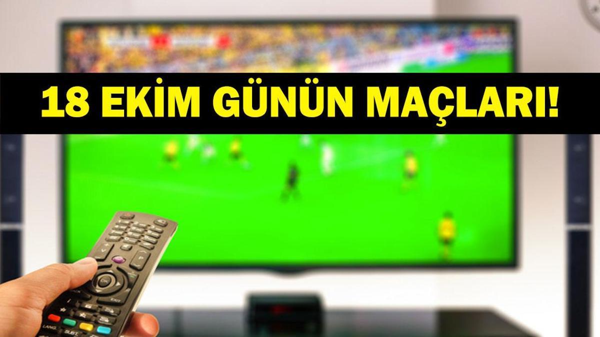 GÜNÜN MAÇLARI 18 EKİM 2026: Bugünkü Maçlar Neler? Bugün Kimlerin Maçı Var? İşte 18 Ekim Pazar Günün Maçları