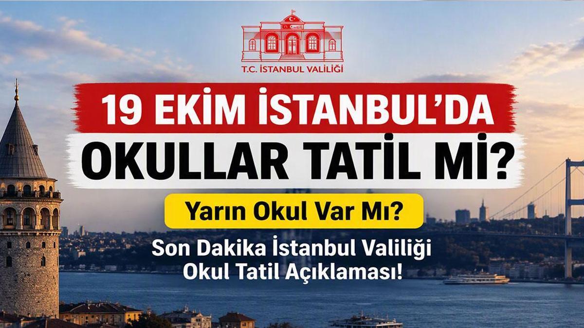 19 EKİM İSTANBUL'DA OKULLAR TATİL Mİ? Yarın Okul Var Mı? Son Dakika İstanbul Valiliği Okul Tatil Açıklaması!