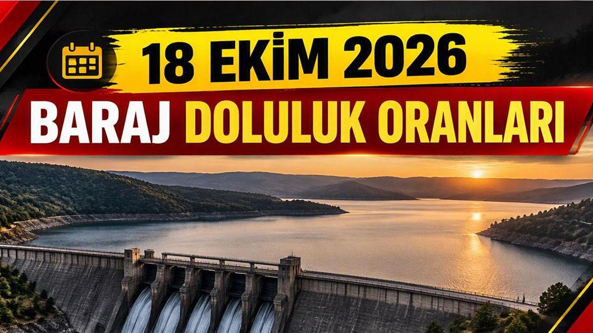 BARAJ DOLULUK ORANLARI 18 EKİM 2026! İstanbul, Ankara, İzmir, Bursa baraj doluluk oranları kaç oldu? İSKİ baraj doluluk oranı ne?