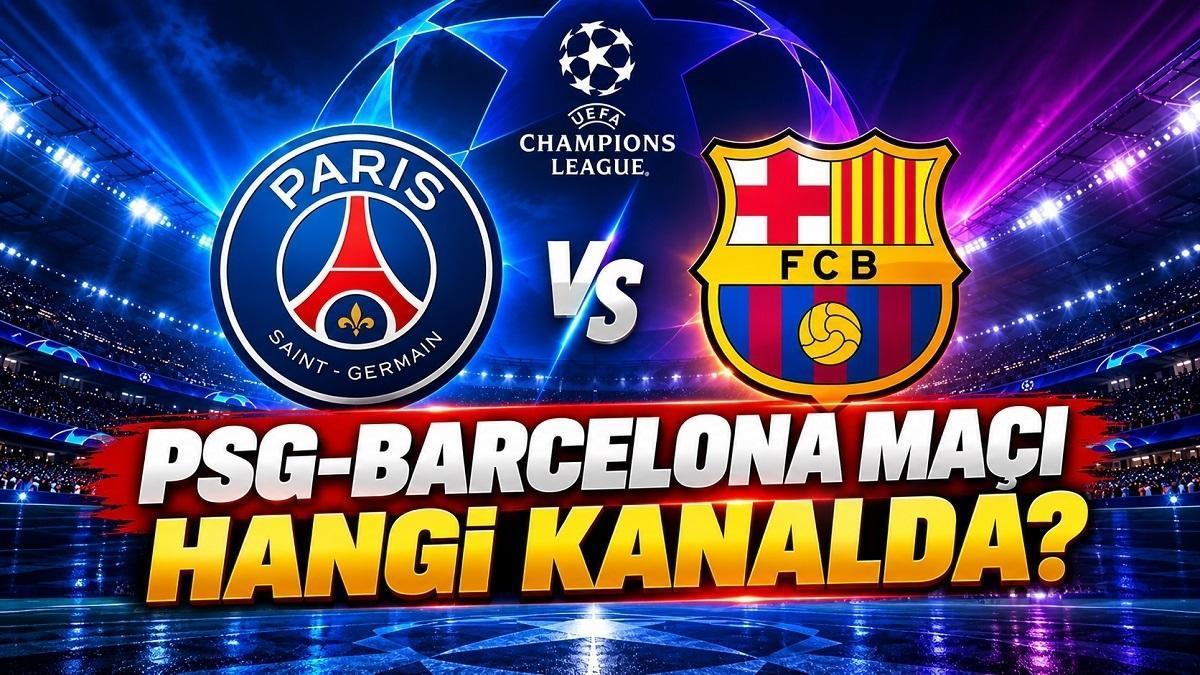 PSG - BARCELONA MAÇI HANGİ KANALDA? PSG Barcelona maçı ne zaman, saat kaçta, şifresiz mi?