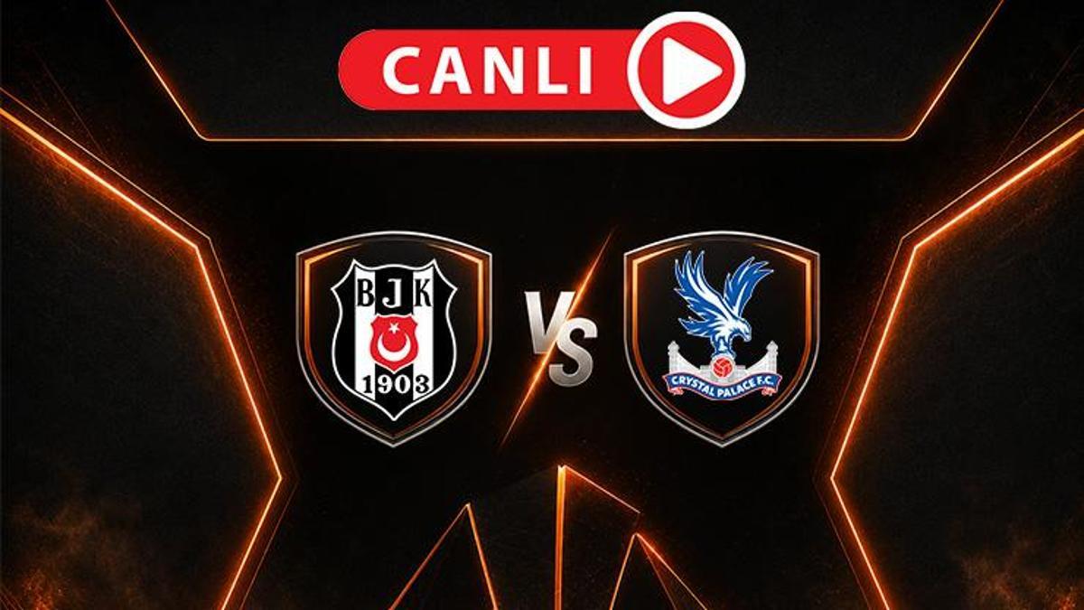 Beşiktaş - Crystal Palace maçı öncesi son gelişmeler! Muhtemel 11'ler ve canlı yayın bilgileri