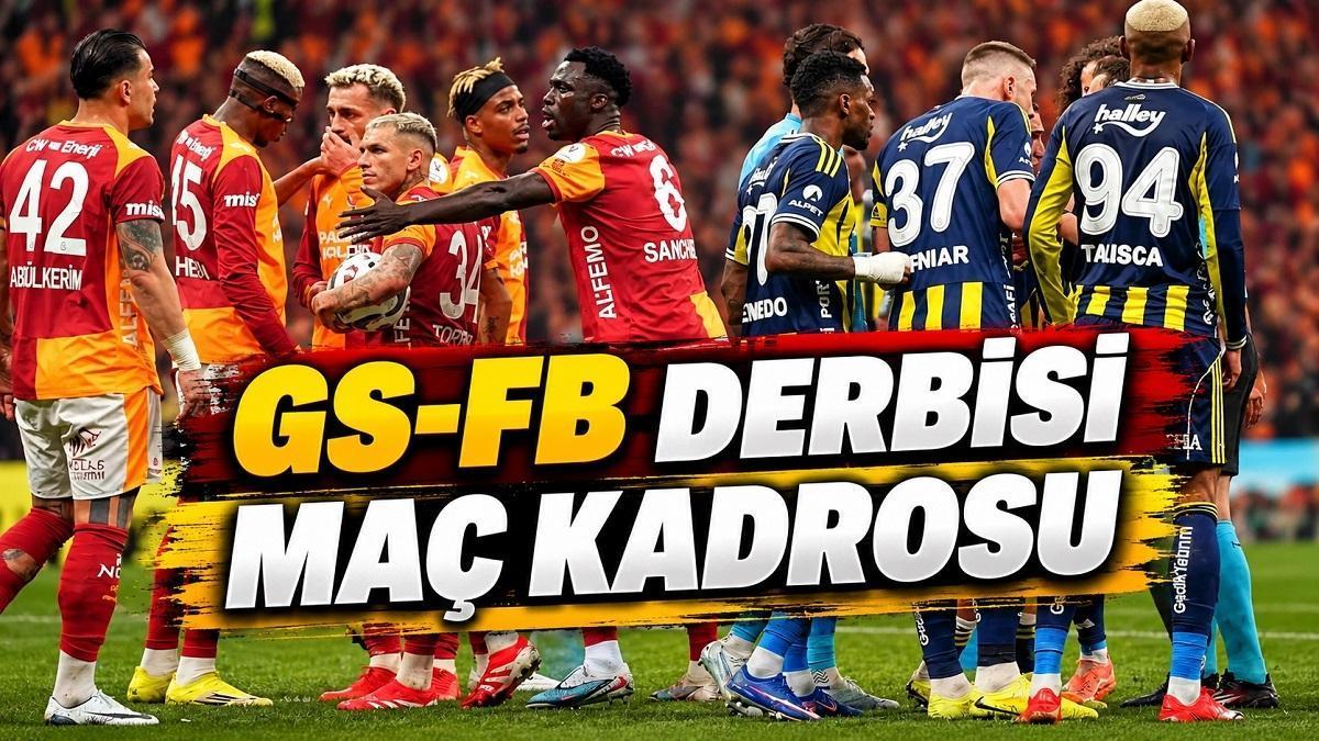 GALATASARAY - FENERBAHÇE DERBİSİ MAÇ KADROSU | GS-FB maç kadrosunda kimler var, hangi futbolcular ilk 11'de oynayacak? Derbi maçında eksikler!
