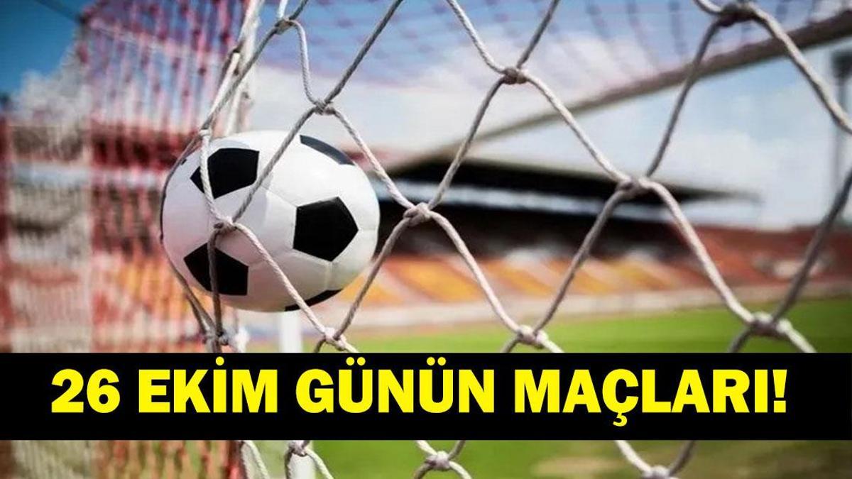 GÜNÜN MAÇLARI 26 EKİM 2026: Bugünkü Maçlar Neler? Beşiktaş, Fenerbahçe, Galatasaray ve Trabzonspor Maçları Saat Kaçta, Hangi Kanalda? 26 Ekim Pazartesi Günün Maçları