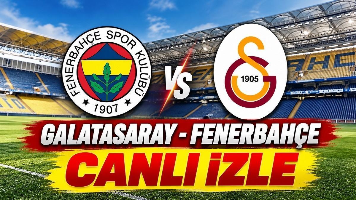 GALATASARAY - FENERBAHÇE MAÇI CANLI İZLE | GS-FB Derbi Maçı Şifresiz Canlı Yayın Nereden, Nasıl İzlenir? Gözler Dev Karşılaşmada!