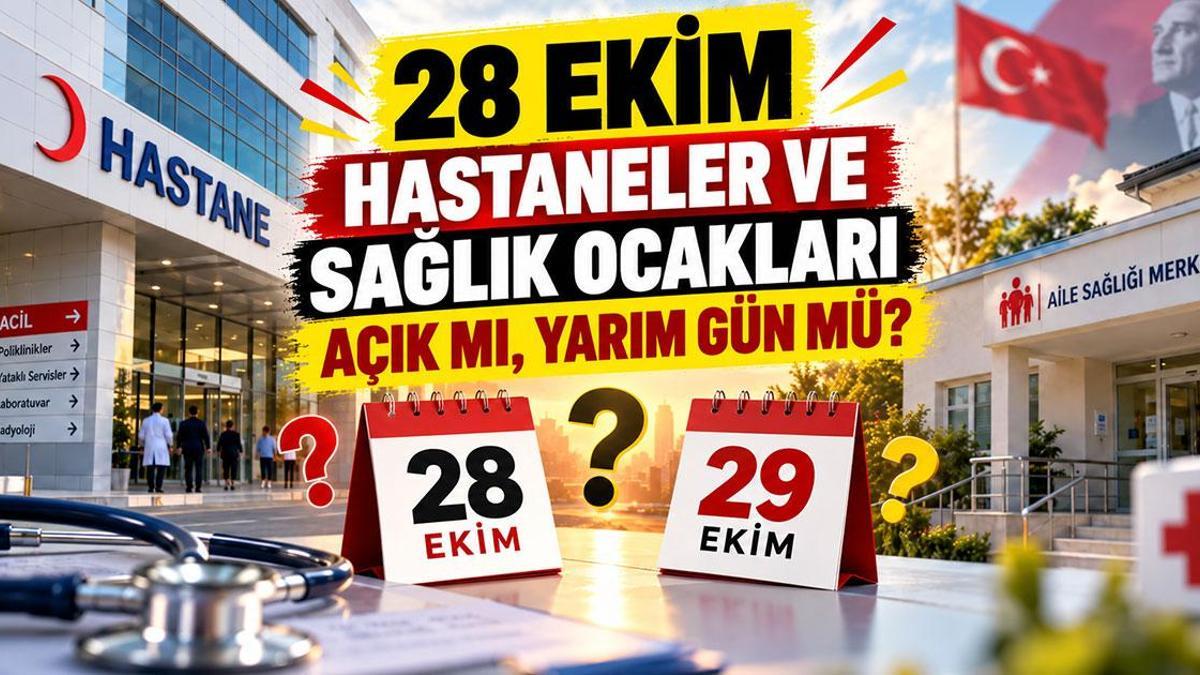 28 Ekim Hastaneler ve Sağlık Ocakları Açık mı, Yarım Gün Mü? 29 Ekim'de Sağlık Kuruluşları Çalışıyor mu?