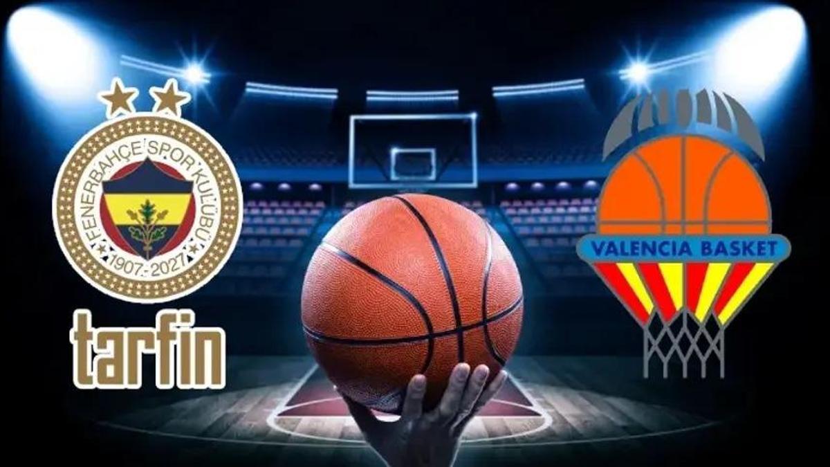 VALENCİA FENERBAHÇE BASKETBOL MAÇI HANGİ KANALDA? Valencis Basket - Fenerbahçe Tarfin maçı saat kaçta, ne zaman?