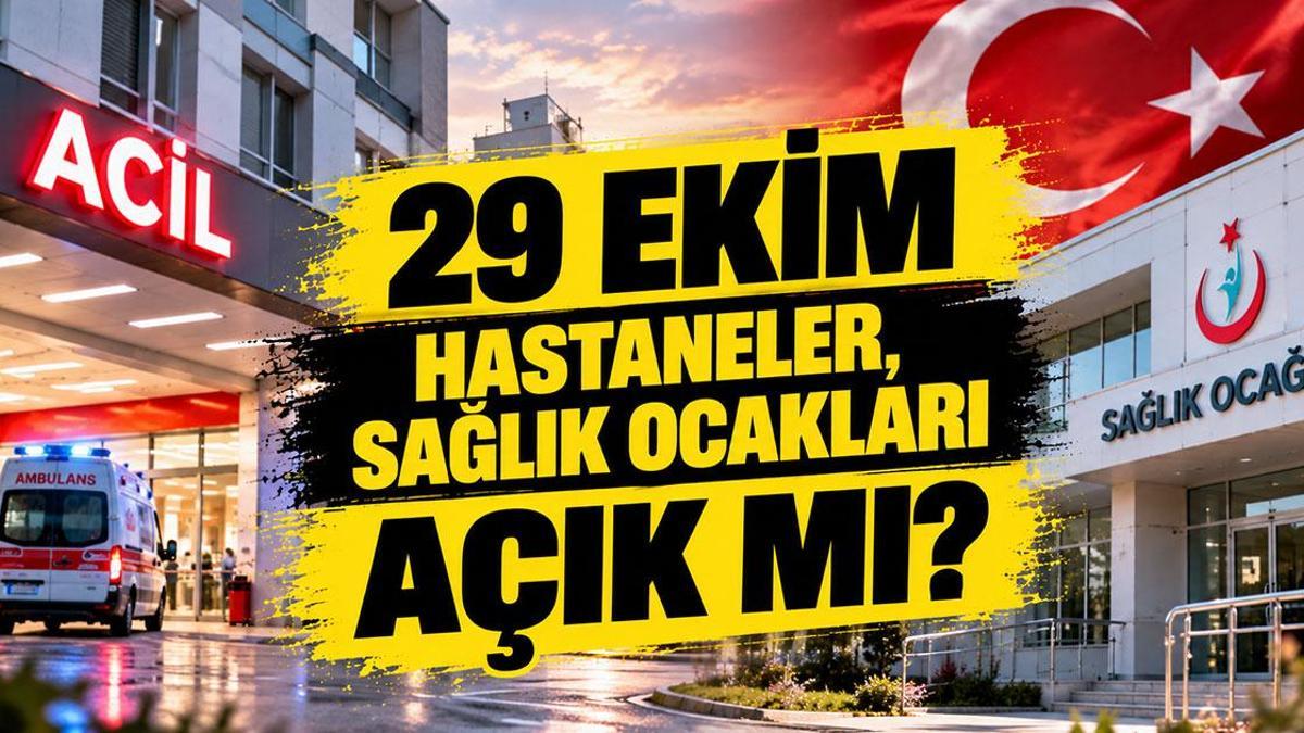 29 EKİM HASTANELER, SAĞLIK OCAKLARI AÇIK MI? 29 Ekim Perşembe Cumhuriyet Bayramı'nda Sağlık Kuruluşları Çalışacak Mı, Aciller Açık Mı?