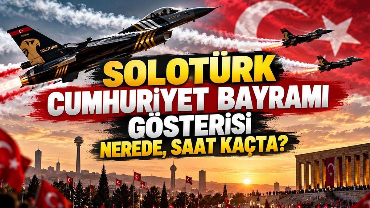 SOLOTÜRK GÖSTERİ SAATİ: 29 Ekim SOLOTÜRK Gösterisi Ne Zaman, Saat Kaçta? Cumhuriyet bayramı SOLOTÜRK Gösterisi Nerede Yapılacak?