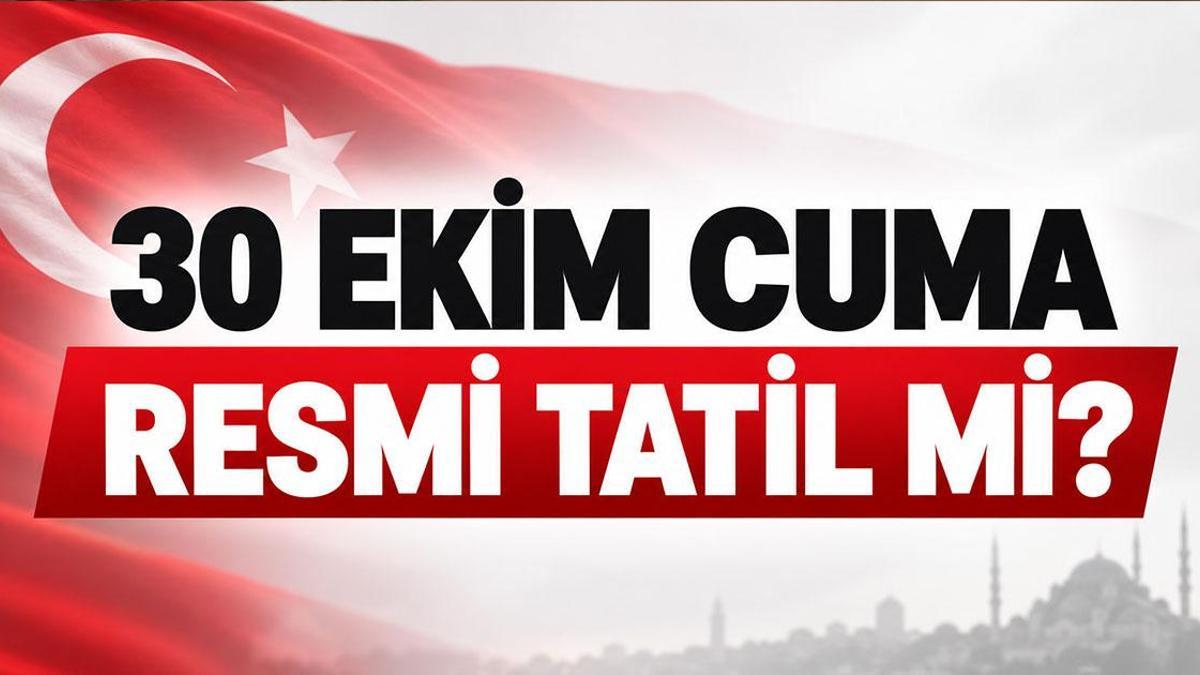 30 EKİM CUMA TATİL Mİ? Cumhuriyet Bayramı Tatili Uzadı mı? 1,5 Günlük Tatil Uzatıldı mı? 30 Ekim 2026 Resmi Tatil mi?