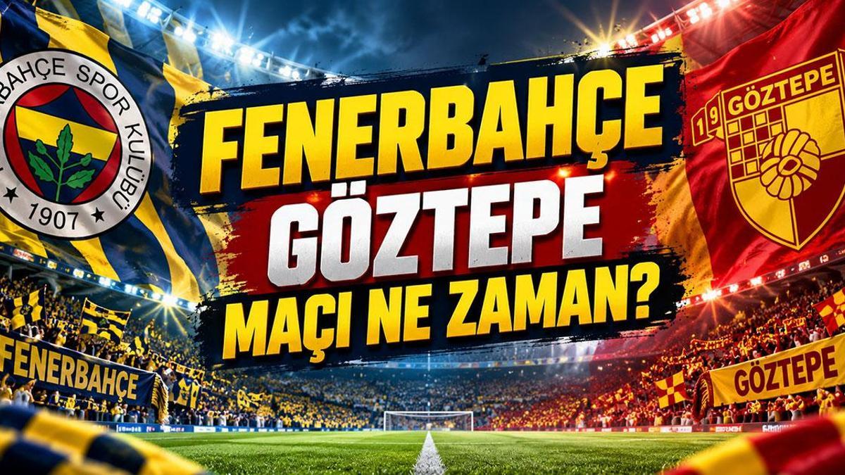 FENERBAHÇE GÖZTEPE MAÇI NE ZAMAN? Fenerbahçe Göztepe Maçı Hangi Gün, Saat Kaçta, Hangi Kanalda?