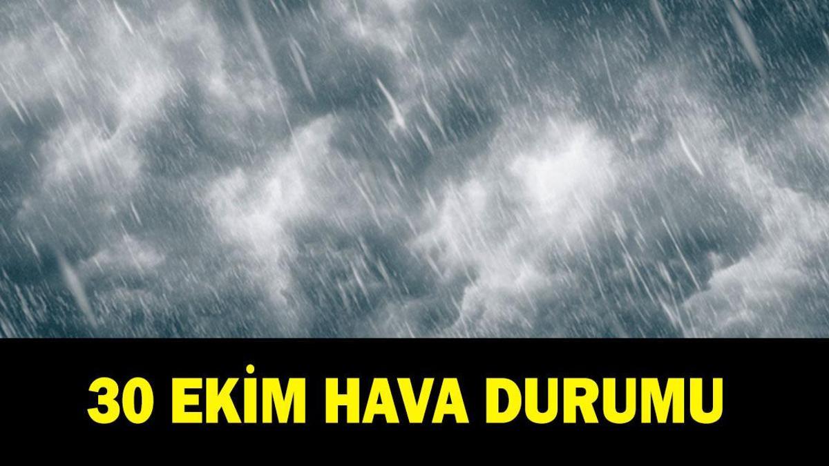 METEOROLOJİ YAĞIŞ UYARISI: İl il hava durumu tahminleri yayınlandı! 30 Ekim havalar nasıl olacak?
