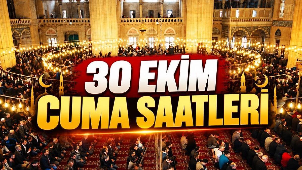 CUMA NAMAZI SAATLERİ 30 EKİM 2026: Bugün Cuma Namazı Saat Kaçta Kılınacak? Diyanet İl İl Cuma Namazı Vakitlerini Açıkladı!