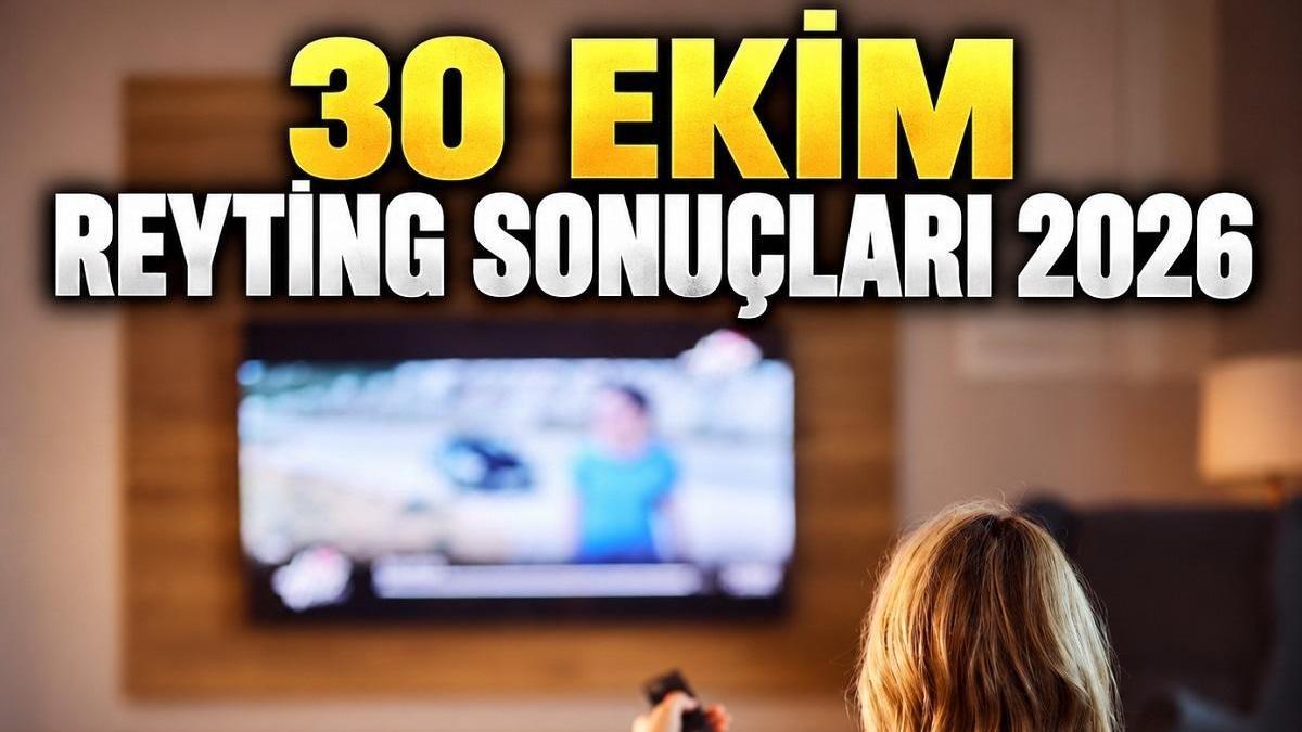 30 EKİM REYTİNG SONUÇLARI 2026! Dün En Çok Ne İzlendi? Günün Reyting Sıralaması