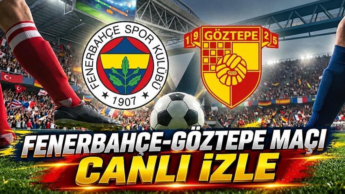 FENERBAHÇE - GÖZTEPE MAÇI CANLI İZLE ŞİFRESİZ | Fenerbahçe-Göztepe maçı saat kaçta, hangi kanalda? Canlı yayın bilgileri
