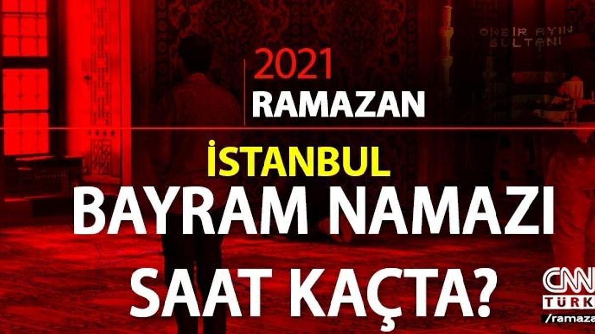 13 Mayıs 2021 İstanbul bayram namazı saat kaçta İstanbul sabah bayram namazı saati... Diyanet il il bayram namazı saatleri