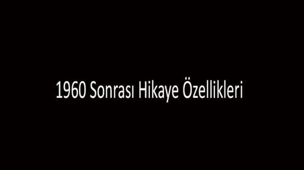 1960 Sonrası Hikaye Özellikleri Nelerdir 1960 Sonrası Hikaye Yazarları Kimlerdir 1960 Sonrası Hikaye Özellikleri Nelerdir 1960 Sonrası Hikaye Yazarları Kimlerdir