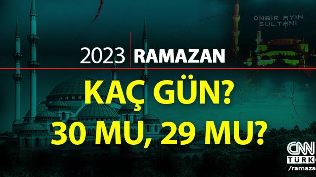 Haberler... Ramazan kaç gün 2023 Bu yıl Ramazan 29 gün mü, 30 gün mü