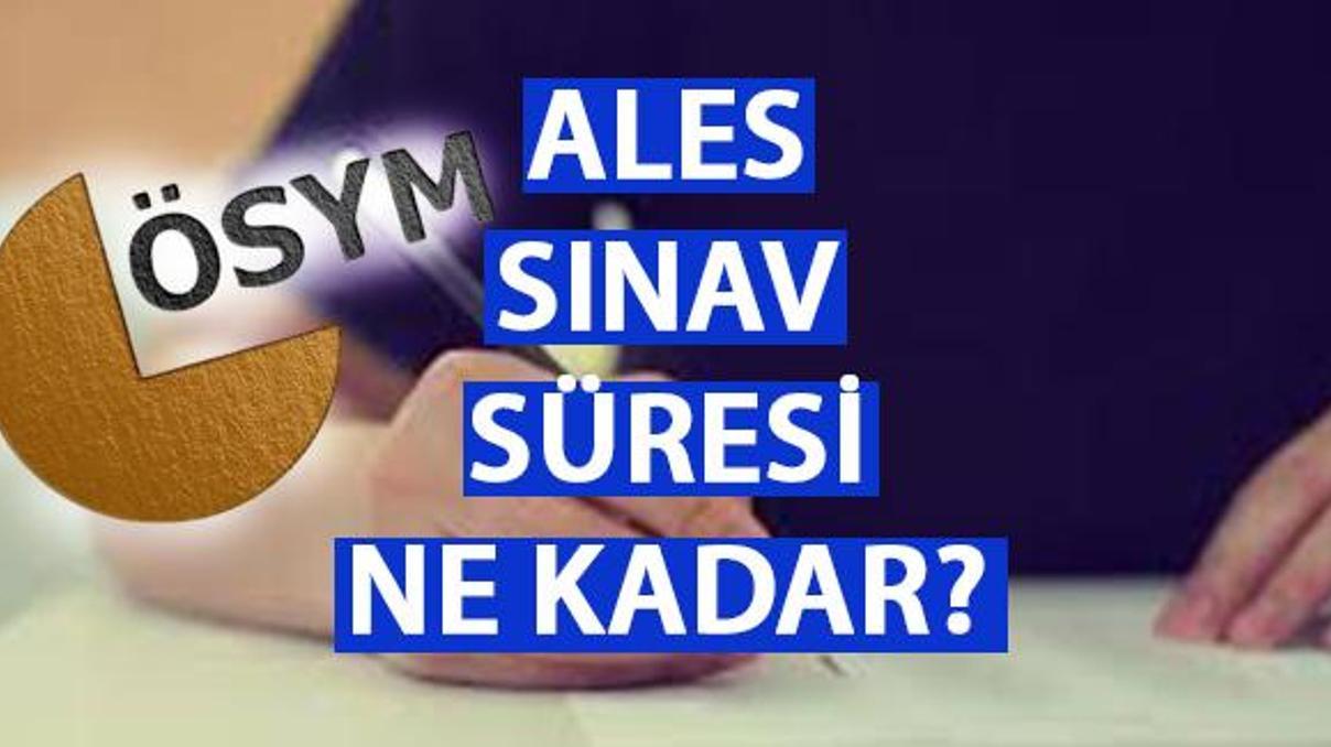 2023 ALES sınav süresi ne kadar, kaç dakika ÖSYM ALES 2023/3 sınavı