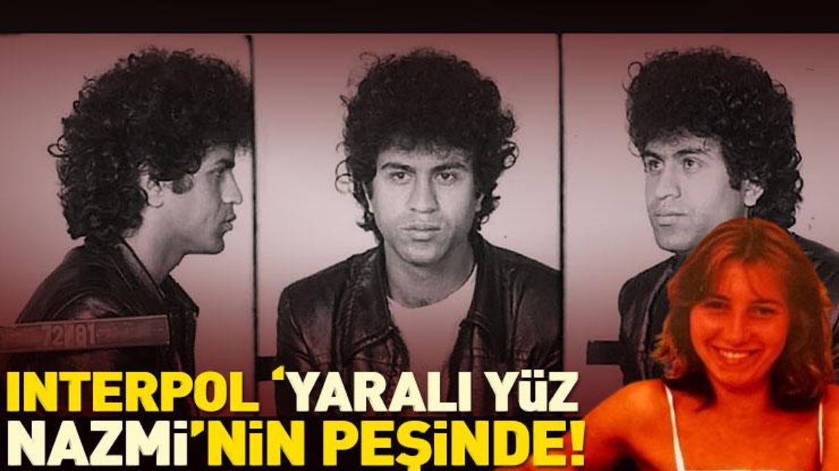 Kırmızı bültenle aranıyor Interpol peşinde: Yaralı Yüz Nazmi Kırmızı bültenle aranıyor Interpol peşinde: Yaralı Yüz Nazmi