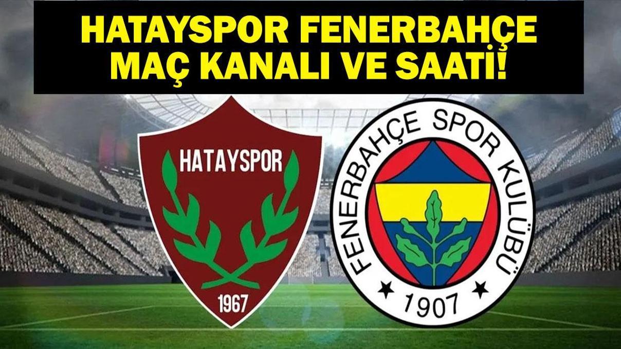 HATAYSPOR FENERBAHÇE HANGİ KANALDA, SAAT KAÇTA Atakaş Hatayspor Fenerbahçe İlk 11 Belli Oldu Mu