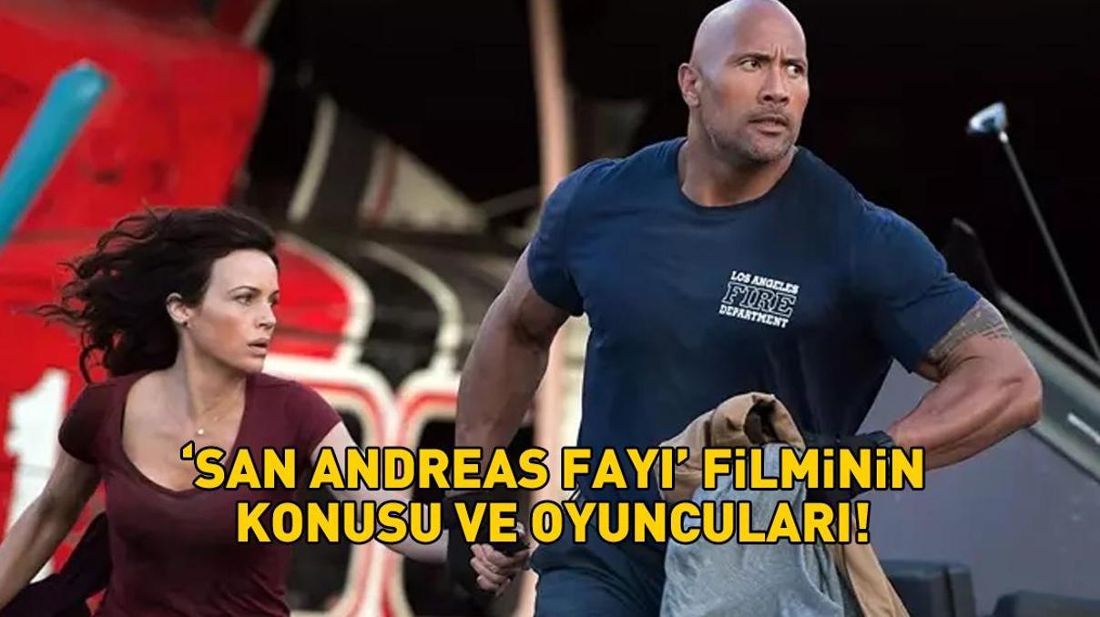 SAN ANDREAS FAY KONUSU VE OYUNCULARI: Dwayne Johnsonlı San Andreas Fayı filminin konusu nedir, oyuncuları kimler