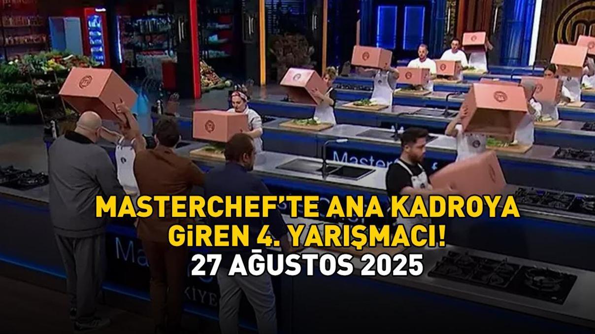 MASTERCHEFTE ANA KADROYA GİREN 4. YARIŞMACI 27 AĞUSTOS 2025 | MasterChefte ana kadroya kim girdi Mehmet, Danilo ve Somer Şef kararını verdi
