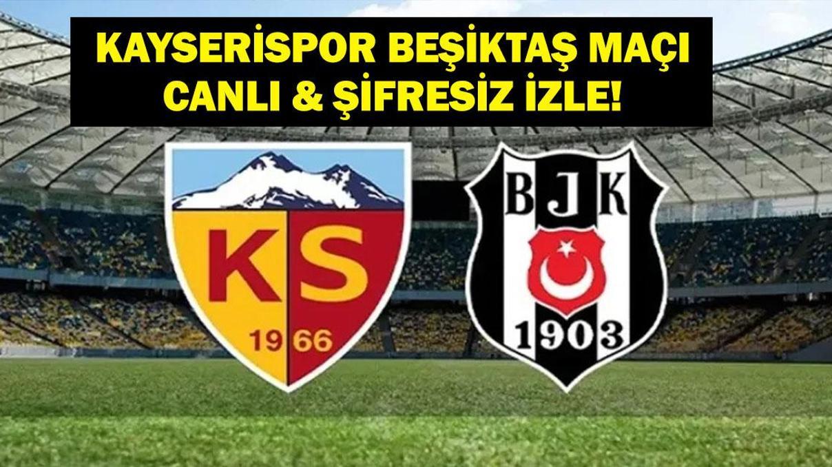 KAYSERİSPOR BEŞİKTAŞ CANLI İZLE: Süper Lig Kayserispor Beşiktaş Maçı Şifresiz İzle İşte Maç Kadrosu...