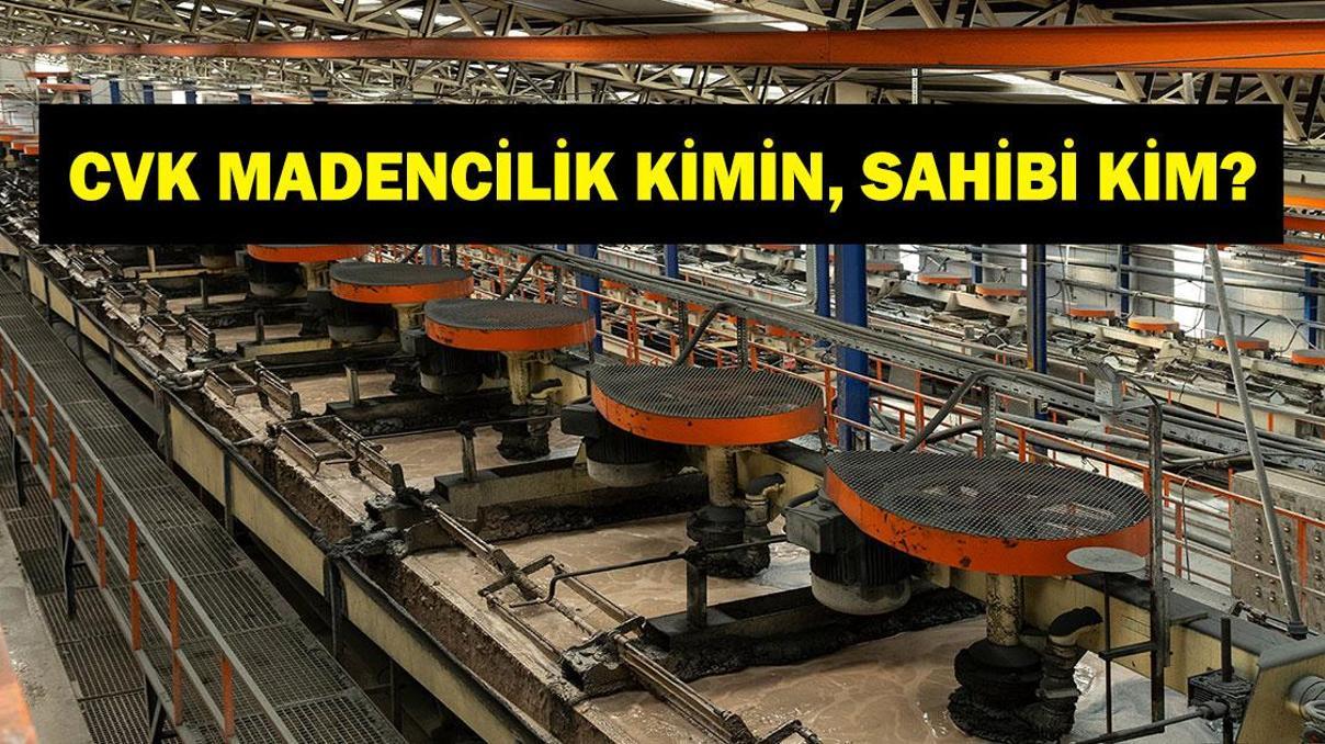 CVK MADEN İŞLETMELERİ KİMİN CVK Maden Sahibi Kim Hüseyin Çevik Kimdir Koç Holdingden CVK Madene Dev Satış