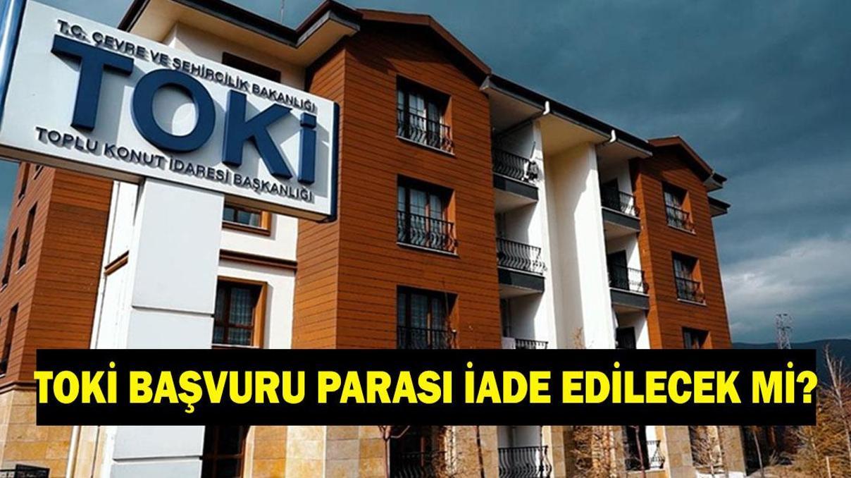 TOKİ BAŞVURU PARASI İADE EDİLECEK Mİ 5000 TL TOKİ başvuru parası ne zaman ve nereden iade edilecek