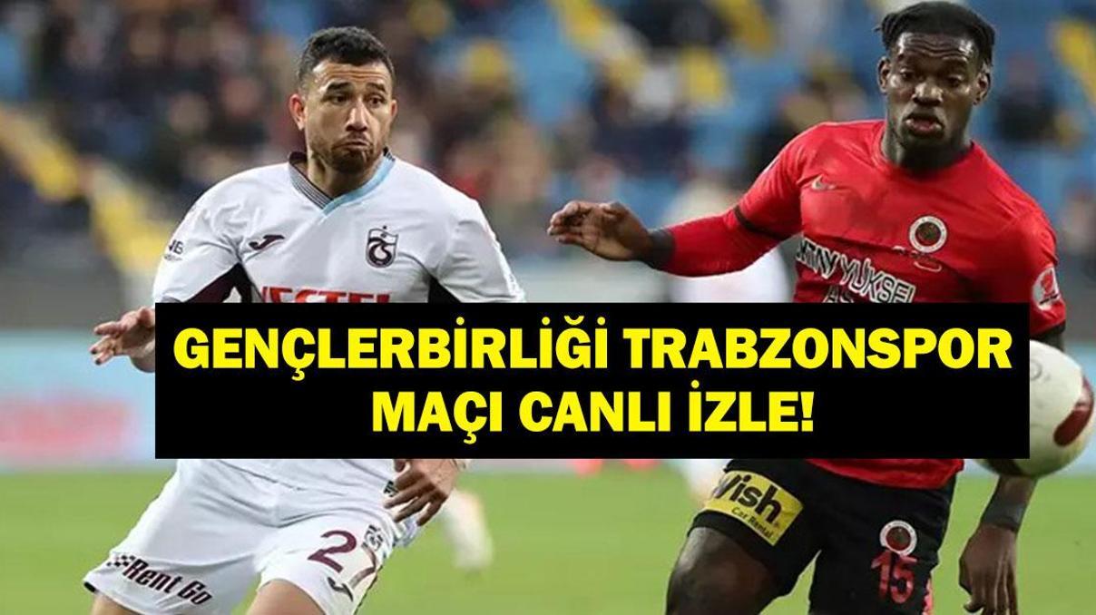 GENÇLERBİRLİĞİ TRABZONSPOR CANLI İZLE: Süper Lig Gençlerbirliği Trabzon Maçı Canlı İzle Maç Kadrosu Belli Oldu Mu