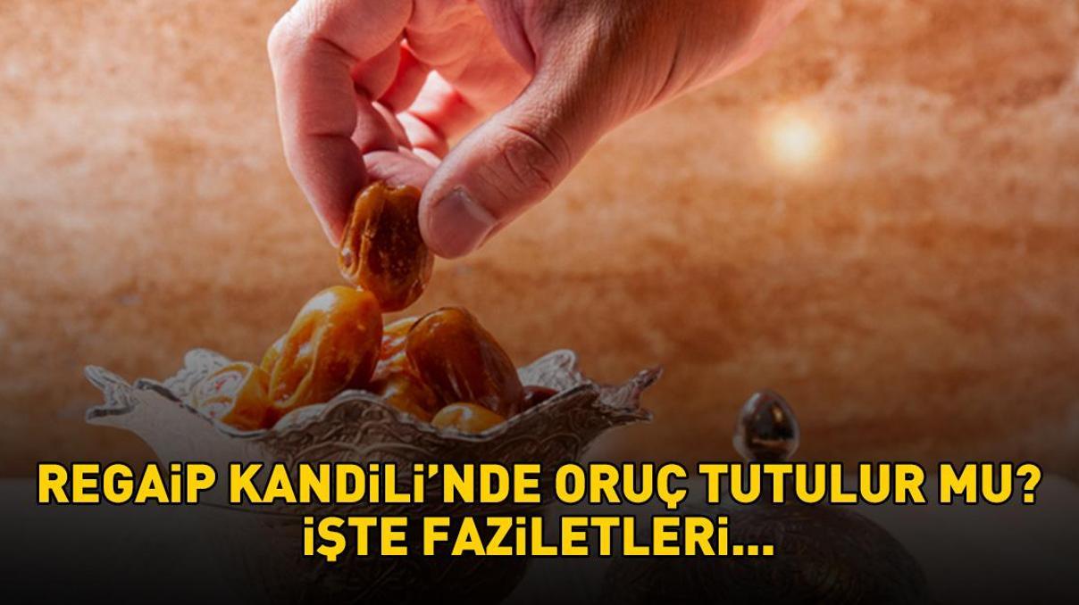 REGAİP KANDİLİ ORUCU | Diyanete göre Regaip Kandilinde oruç tutulur mu, nasıl niyet edilir Nafile orucun fazileti