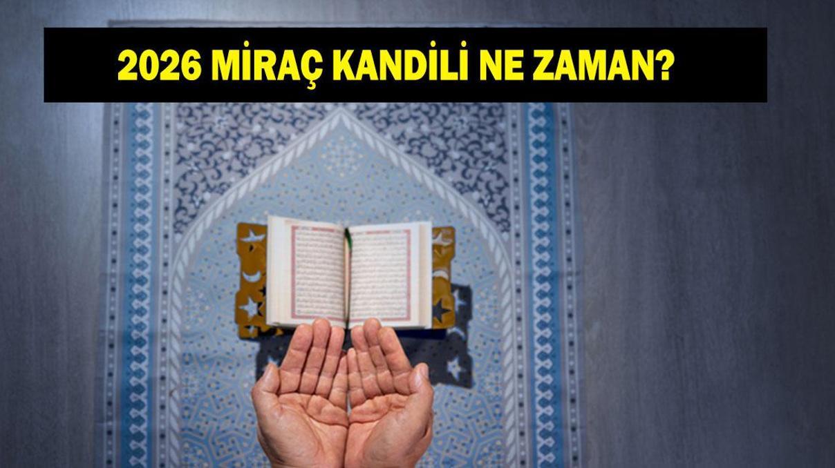 MİRAÇ KANDİLİ NE ZAMAN 2026 Miraç Kandili hangi gün idrak edilecek Miraç nedir, ne demek
