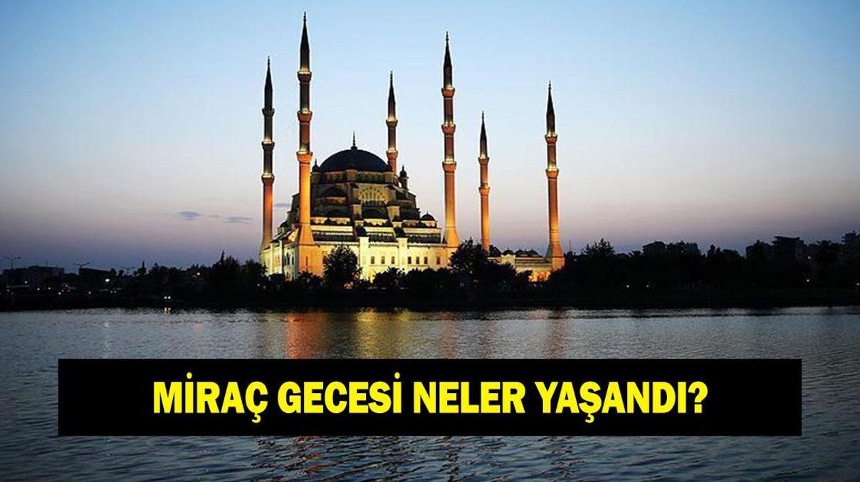 Miraç nedir, Miraç gecesi neler yaşandı Kuran-ı Kerimde Miraç olayı nasıl geçiyor