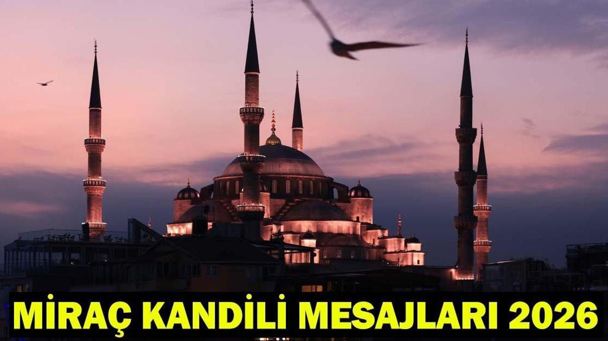 MİRAÇ KANDİLİ MESAJLARI 2026: Resimli, Dualı, Hadisli, Ayetli, En Güzel Miraç Kandili Mesajları ve Hayırlı Kandiller Sözleri