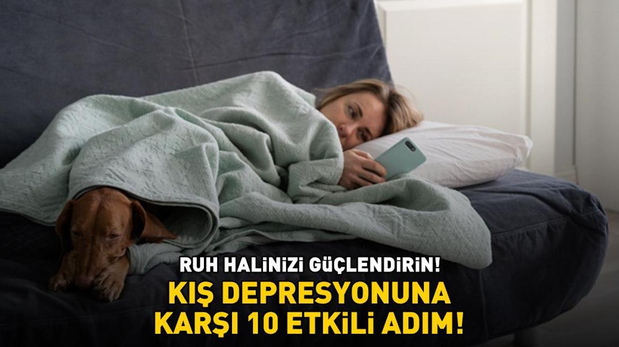 Yorgunluk hissi, uyku ihtiyacı, iştah artışı... Ruh halinizi böyle güçlendirin KIŞ DEPRESYONUNA KARŞI 10 ETKİLİ ADIM Yorgunluk hissi, uyku ihtiyacı, iştah artışı... Ruh halinizi böyle güçlendirin KIŞ DEPRESYONUNA KARŞI 10 ETKİLİ ADIM