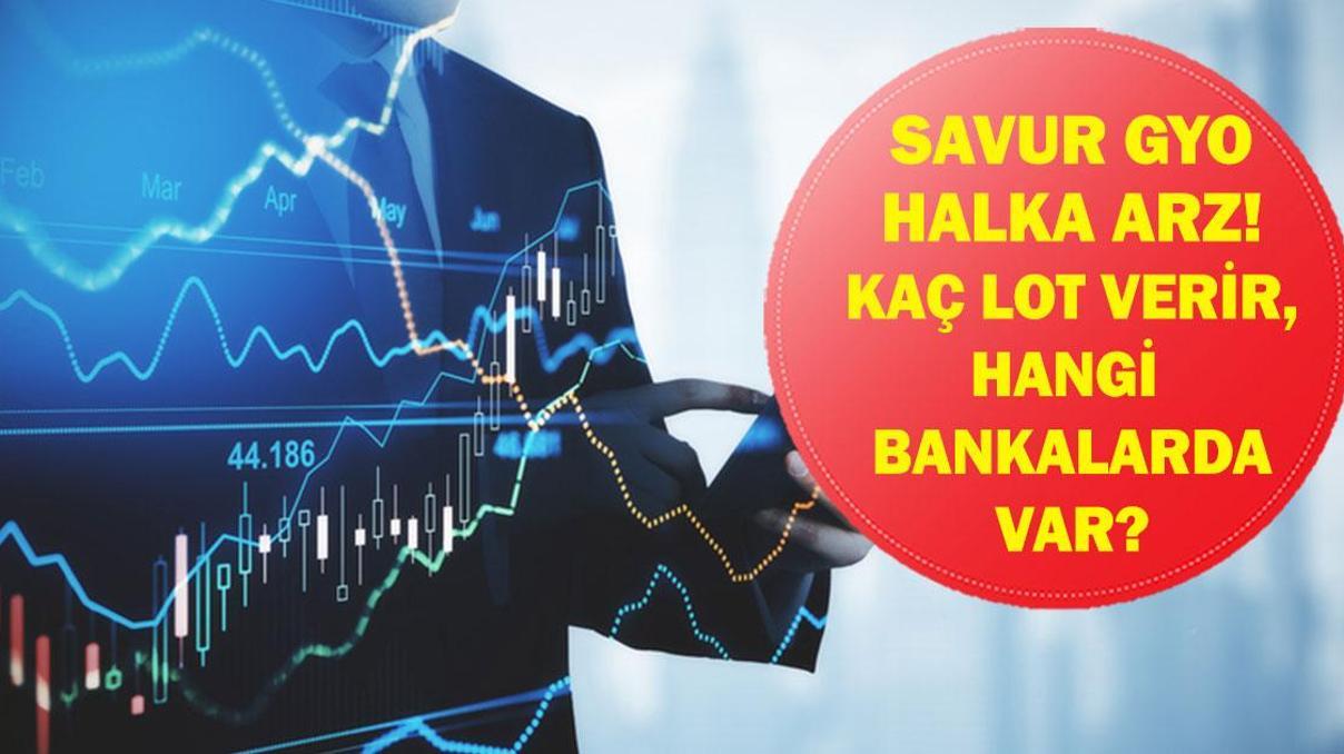 SAVUR GAYRİMENKUL YATIRIM ORTAKLIĞI A Ş HALKA ARZ: Savur GYO halka arz kaç lot verecek, katılım endeksine uygun mu Savur GYO halka arz hangi bankalarda var