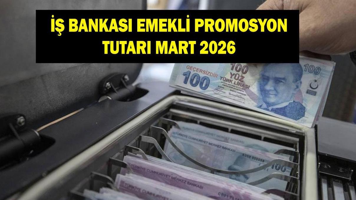 İŞ BANKASI EMEKLİ PROMOSYON TUTARI MART 2026: İş Bankası ne kadar emekli promosyonu veriyor İŞ BANKASI EMEKLİ PROMOSYON TUTARI MART 2026: İş Bankası ne kadar emekli promosyonu veriyor