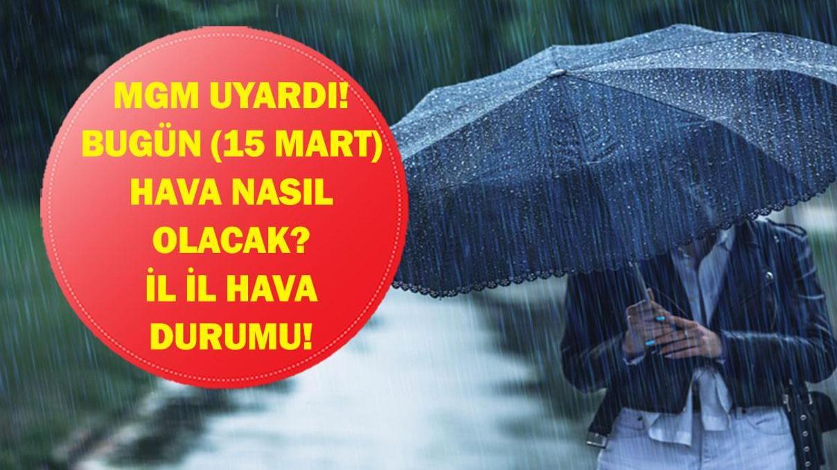 BUGÜN (15 MART) HAVA NASIL OLACAK Kar geri mi geliyor Son dakika hava durumu tahminleri