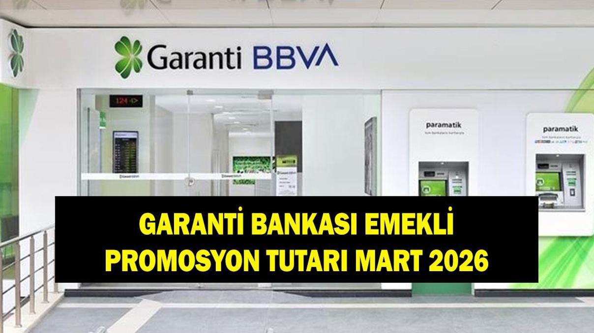 GARANTİ BANKASI EMEKLİ MAAŞ PROMOSYONU ÖDEME TUTARI: Mart 2026 Garanti Bankası emeklilere ne kadar promosyon ödüyor