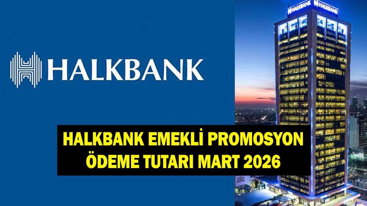 HALKBANK EMEKLİ PROMOSYON ÖDEME TUTARI MART 2026: Halkbank emeklilere ne kadar promosyon ödüyor