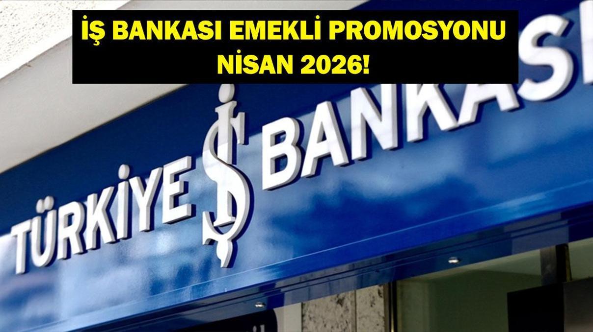 İŞ BANKASI EMEKLİ PROMOSYONU NİSAN 2026: Nisan Ayı İş Bankası Emekli Promosyon Ödemesi Ne Kadar İŞ BANKASI EMEKLİ PROMOSYONU NİSAN 2026: Nisan Ayı İş Bankası Emekli Promosyon Ödemesi Ne Kadar